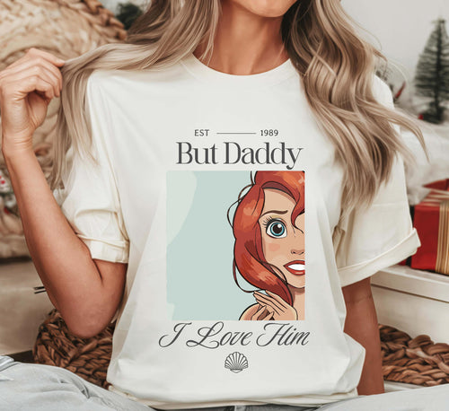But Daddy, I love him Little Mermaid Tee